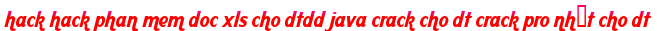 hack hack phan mem doc xls cho dtdd java crack cho dt crack pro nhất cho dt moi
